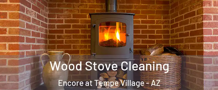 Wood Stove Cleaning Encore at Tempe Village - AZ