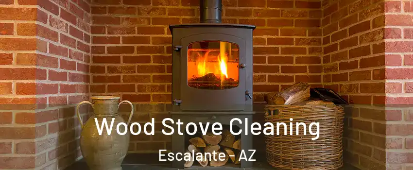 Wood Stove Cleaning Escalante - AZ