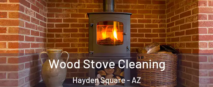 Wood Stove Cleaning Hayden Square - AZ