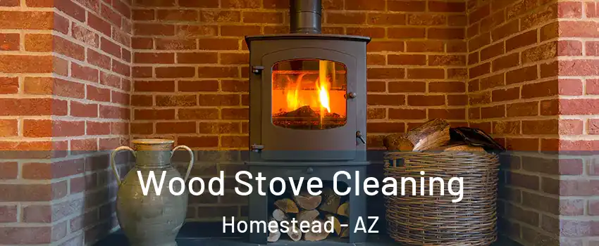 Wood Stove Cleaning Homestead - AZ