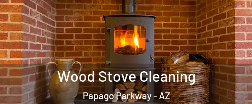 Wood Stove Cleaning Papago Parkway - AZ