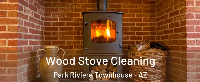 Wood Stove Cleaning Park Riviera Townhouse - AZ