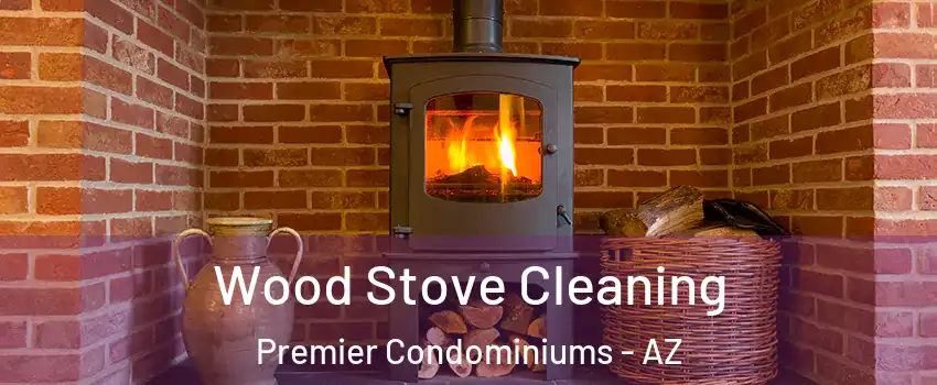 Wood Stove Cleaning Premier Condominiums - AZ