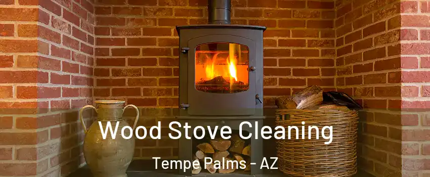 Wood Stove Cleaning Tempe Palms - AZ