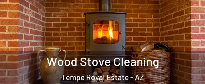 Wood Stove Cleaning Tempe Royal Estate - AZ