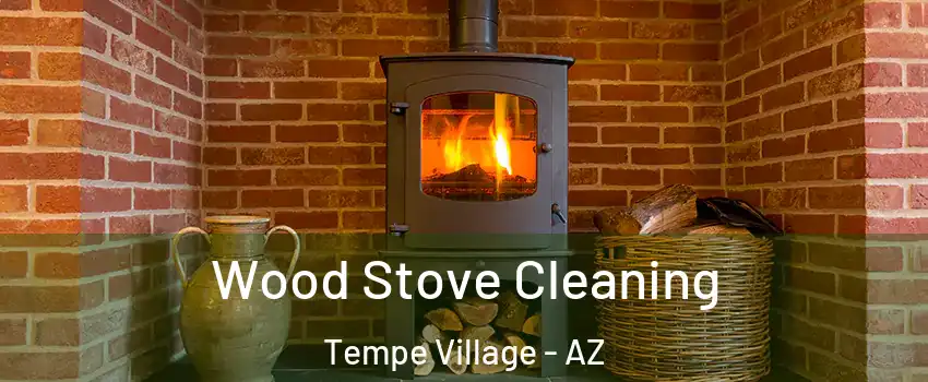 Wood Stove Cleaning Tempe Village - AZ