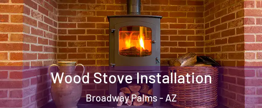 Wood Stove Installation Broadway Palms - AZ