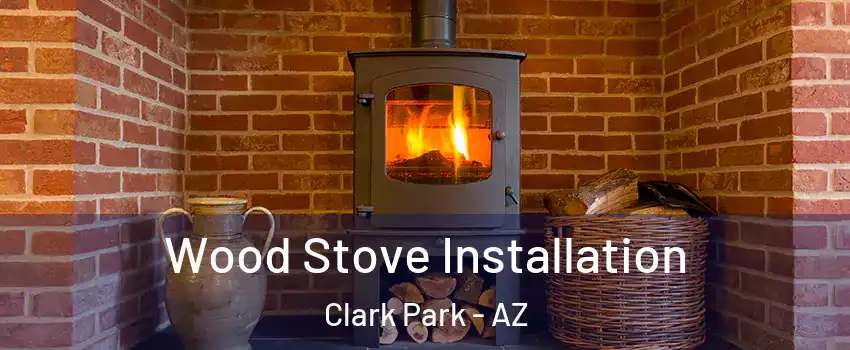 Wood Stove Installation Clark Park - AZ