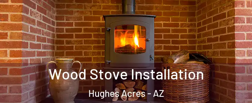 Wood Stove Installation Hughes Acres - AZ