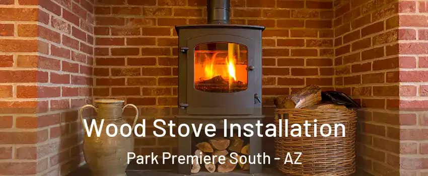 Wood Stove Installation Park Premiere South - AZ