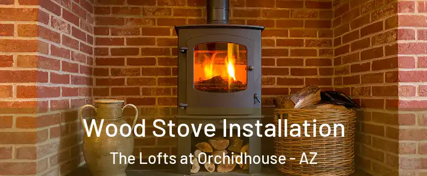 Wood Stove Installation The Lofts at Orchidhouse - AZ