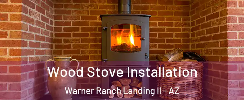 Wood Stove Installation Warner Ranch Landing II - AZ