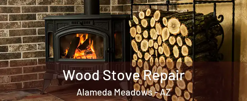 Wood Stove Repair Alameda Meadows - AZ