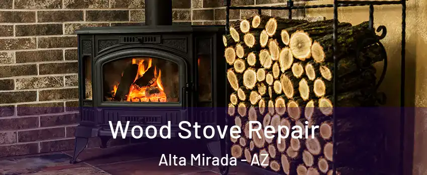 Wood Stove Repair Alta Mirada - AZ