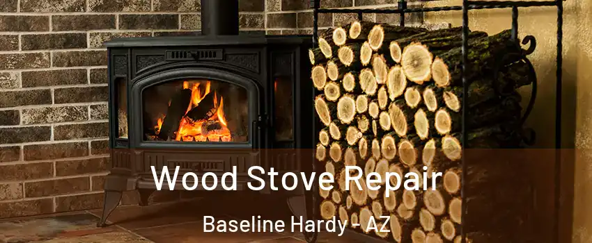 Wood Stove Repair Baseline Hardy - AZ