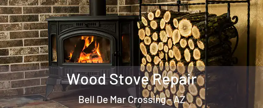 Wood Stove Repair Bell De Mar Crossing - AZ