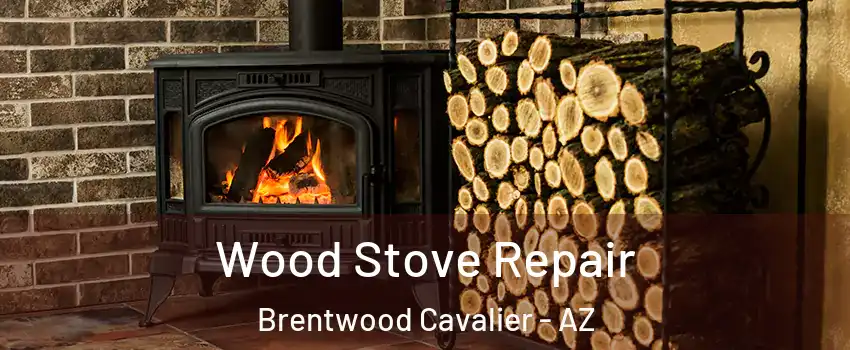 Wood Stove Repair Brentwood Cavalier - AZ