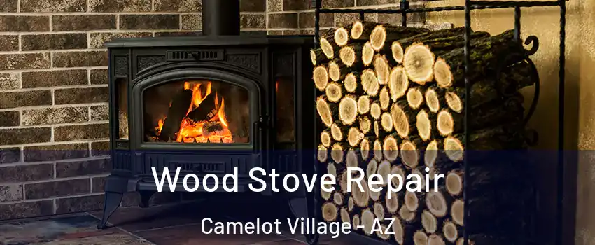 Wood Stove Repair Camelot Village - AZ