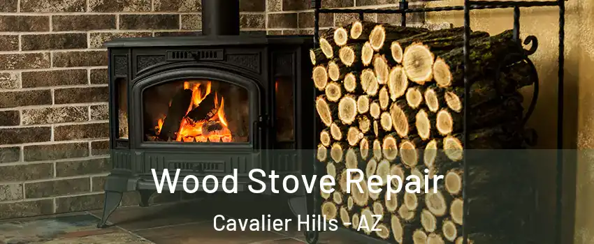 Wood Stove Repair Cavalier Hills - AZ