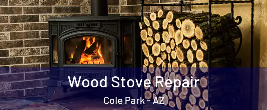 Wood Stove Repair Cole Park - AZ