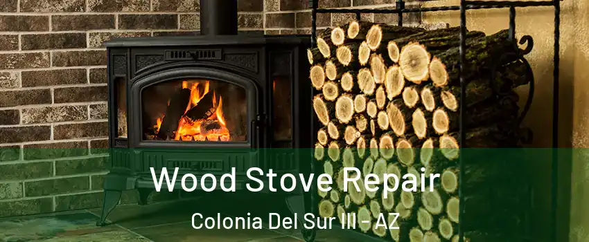 Wood Stove Repair Colonia Del Sur III - AZ