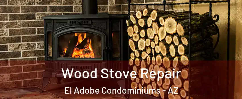 Wood Stove Repair El Adobe Condominiums - AZ