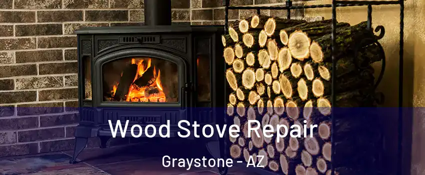 Wood Stove Repair Graystone - AZ