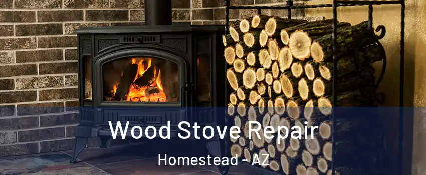 Wood Stove Repair Homestead - AZ