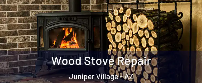 Wood Stove Repair Juniper Village - AZ