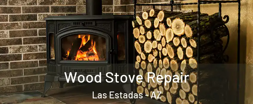 Wood Stove Repair Las Estadas - AZ