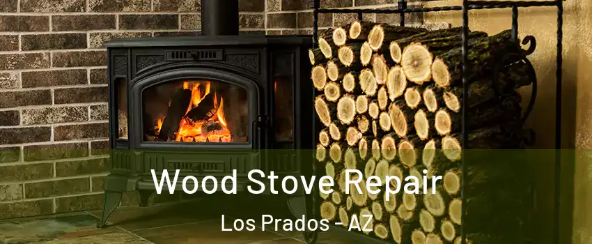 Wood Stove Repair Los Prados - AZ