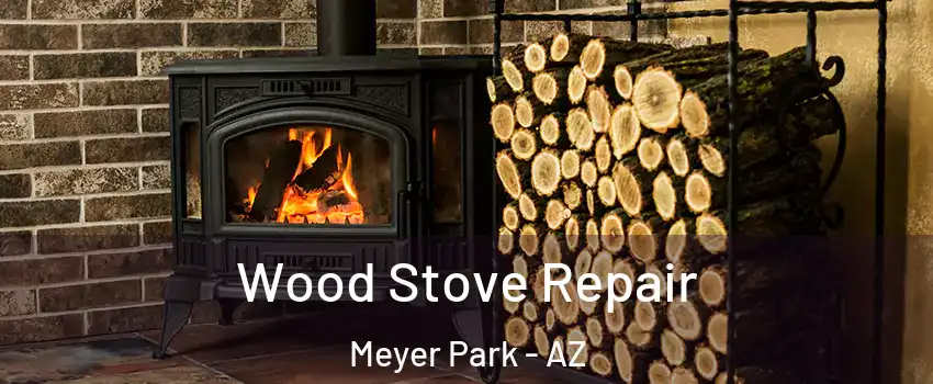 Wood Stove Repair Meyer Park - AZ