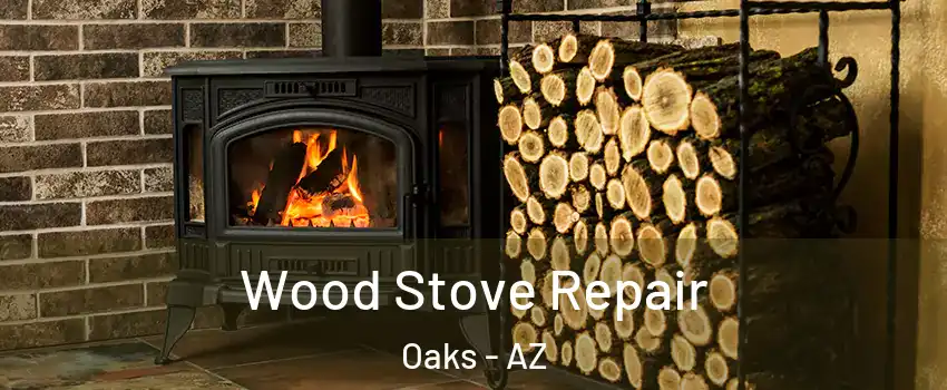 Wood Stove Repair Oaks - AZ