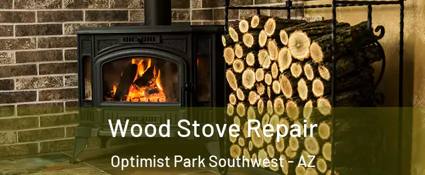 Wood Stove Repair Optimist Park Southwest - AZ