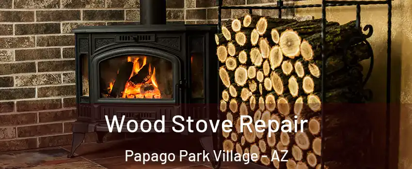 Wood Stove Repair Papago Park Village - AZ