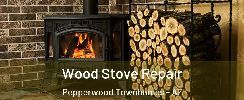 Wood Stove Repair Pepperwood Townhomes - AZ