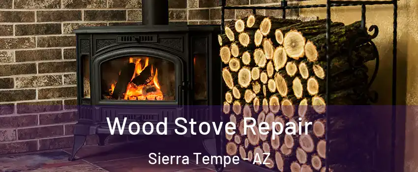 Wood Stove Repair Sierra Tempe - AZ