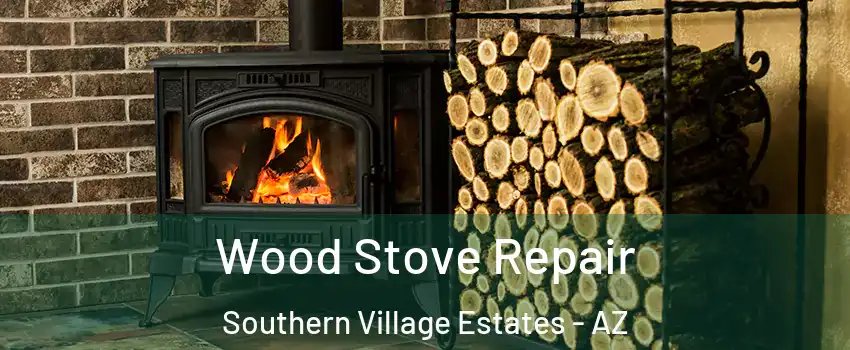 Wood Stove Repair Southern Village Estates - AZ