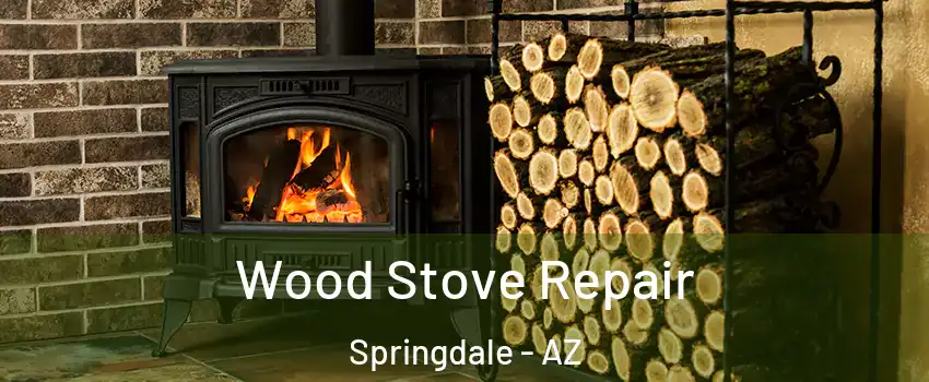 Wood Stove Repair Springdale - AZ