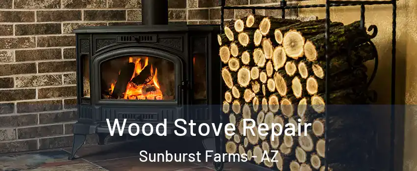 Wood Stove Repair Sunburst Farms - AZ