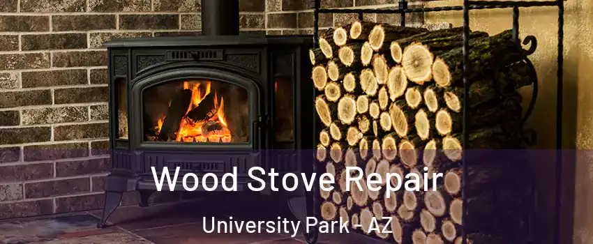 Wood Stove Repair University Park - AZ