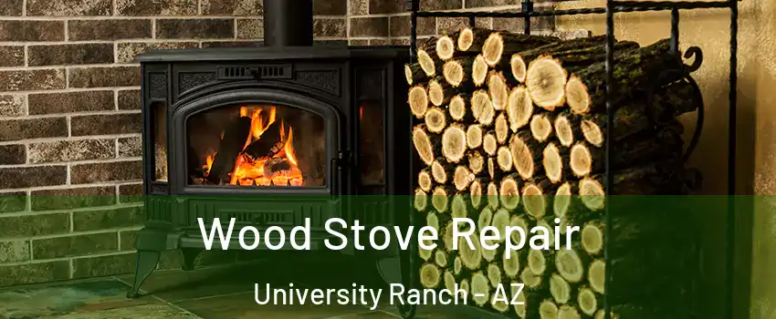 Wood Stove Repair University Ranch - AZ