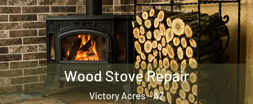 Wood Stove Repair Victory Acres - AZ