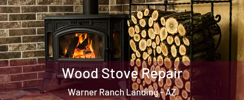 Wood Stove Repair Warner Ranch Landing - AZ